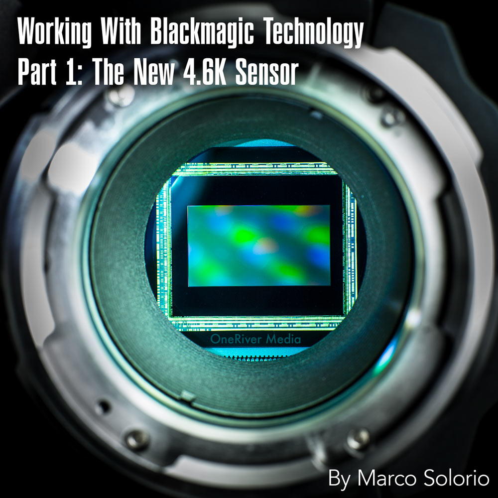 Working With Blackmagic Technology Part 1 The New 4.6K Sensor